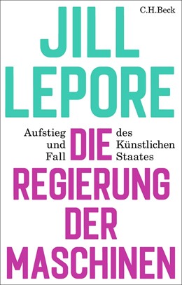 Jill Lepore "Die Regierung der Maschinen", C.H.Beck Verlag